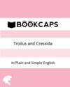 Troilus and Cressida in Plain and Simple English (a Modern Translation and the Original Version)
