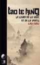 Tao Te King. Le Livre de La Voie Et de La Vertue.