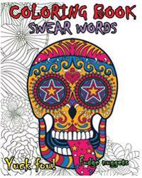 Coloring Book Swear Words: Great Cuss/Swear Word Alternatives (Stress Relieving Sugar Skull Designs 100 Pages)