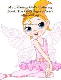 My Ballerina Girl's Coloring Book: for Girl's Ages 4 Years Old and Up