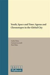 Youth, Space and Time: Agoras and Chronotopes in the Global City