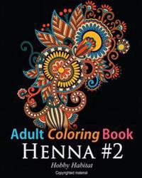 Adult Coloring Book - Henna #2: Coloring Book for Adults Featuring 50 Inspirational Henna Paisley Designs