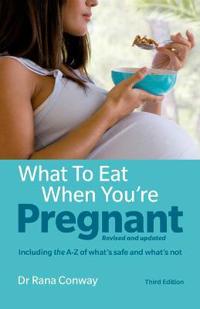 What to Eat When You're Pregnant Including the A-Z of What's Safe and What's Not