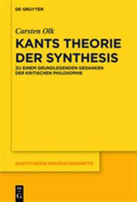 Kants Theorie Der Synthesis: Zu Einem Grundlegenden Gedanken Der Kritischen Philosophie