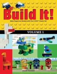 Build It! Volume 1: Make Supercool Models with Your Lego Classic Set