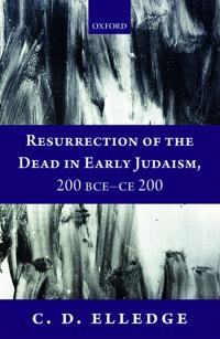 Resurrection of the Dead in Early Judaism, 200 Bce-ce 200