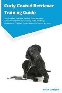 Curly-Coated Retriever Training Guide Curly-Coated Retriever Training Guide Includes