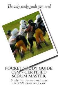 Pocket Study Guide: CSM - Certified Scrum Master: Study for the Test and Pass the CSM Exam with Ease