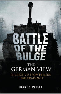 Battle of the bulge: the german view - perspectives from hitlers high comma