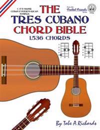 The Tres Cubano Chord Bible: C and D Major Cuban and Puerto Rican Tunings 1,536 Chords