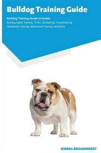 Bulldog Training Guide Bulldog Training Guide Includes