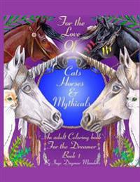 For the Love of Cats, Horses and Mythicals: An Adult Colouring Book for the Dreamers