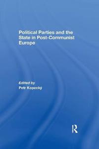 Political Parties and the State in Post-communist Europe