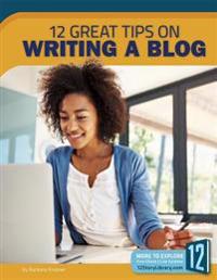 Writing a Blog: 12 Great Tips