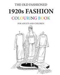 The Old Fashioned 1920s Fashion Colouring Book