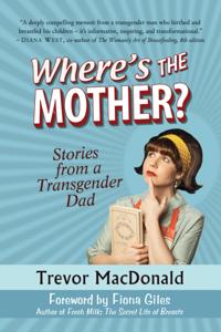 Where's the Mother? Stories from a Transgender Dad