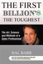 The First Billion'$ the Toughest: The Art, Science and Methods of a Sales Professional
