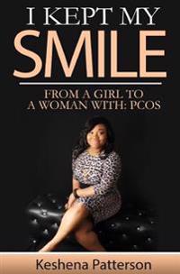 I Kept My Smile: From a Girl to a Woman With: Pcos