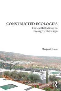 Constructed Ecologies: Critical Reflections on Ecology with Design