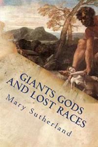 Giants Gods and Lost Races: In Search of Ancient Man