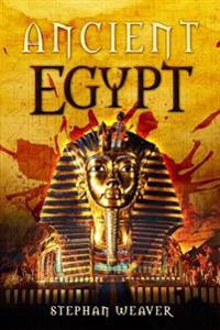 Ancient Egypt: From Beginning to End (Egyptian History - Egyptian Mysteries - Tutankhamun - Egyptian Gods - Egyptian Mythology - Anci