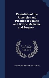 Essentials of the Principles and Practice of Equine and Bovine Medicine and Surgery ..