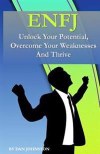 Enfj: Unlock Your Potential and Thrive: The Ultimate Guide to the Enfj Personality Type