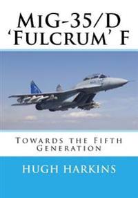 MIG-35/D 'Fulcrum' F: Towards the Fifth Generation