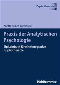 Praxis Der Analytischen Psychologie: Ein Lehrbuch Fur Eine Integrative Psychotherapie