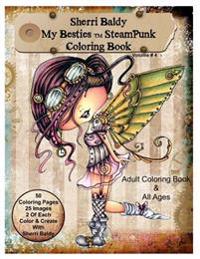 Sherri Baldy My-Besties Steampunk Coloring Book: A Coloring Book for Adults and All Ages. Color Up Some of Sherri Baldy's Fan Favorites Steampunk Best