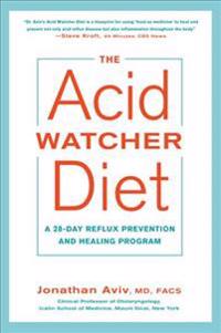 The Acid Watcher Diet: A 28-Day Reflux Prevention and Healing Program