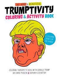 The Huge & Beautiful Trumptivity Coloring & Activity Book: Coloring Therapy to Deal with Donald Trump