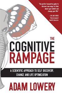 The Cognitive Rampage: A Scientific Approach to Self Discovery, Change and Optimization