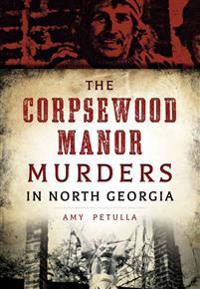 The Corpsewood Manor Murders of North Georgia