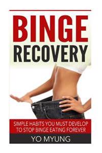 Simple Habits You Must Develop to Stop Binge Eating Forever