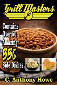 Grill Masters Contains Over 50 Amazing BBQ Side Dishes