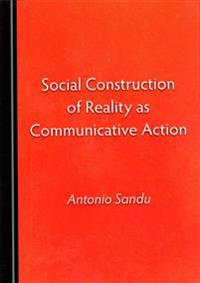 Social Construction of Reality As Communicative Action