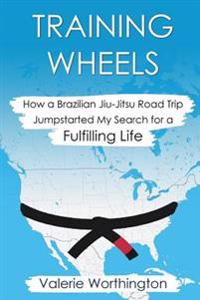 Training Wheels: How a Brazilian Jiu-Jitsu Road Trip Jump-Started My Search for a Fulfilling Life