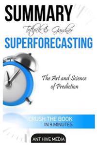 Tetlock and Gardner's Superforecasting Summary: The Art and Science of Prediction