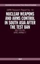 Nuclear Weapons and Arms Control in South Asia after the Test Ban