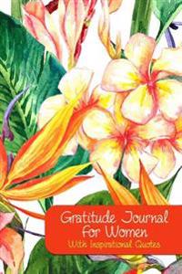 Gratitude Journal for Women with Inspirational Quotes: A 5-Minute Journal for the Busy Woman - Tropical Flowers