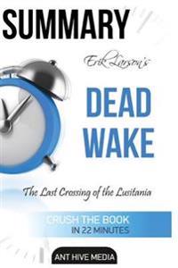 Erik Larson's Dead Wake: The Last Crossing of the Lusitania Summary
