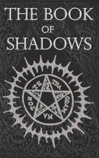 The Book of Shadows: White, Red and Black Magic Spells