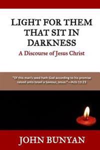 Light for Them That Sit in Darkness: A Discourse of Jesus Christ