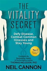 The Vitality Secret: Defy Disease, Combat Common Illnesses and Stay Young