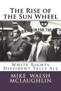 The Rise of the Sunwheel: British White Rights Dissident Tells All