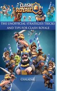 Clash Royale - The Unofficial Strategies, Tricks and Tips