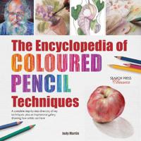 The Encyclopedia of Coloured Pencil Techniques: A Complete Step-By-Step Directory of Key Techniques, Plus an Inspirational Gallery Showing How Artists