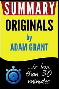 Summary: Originals: How Non-Conformists Move the World: In Less Than 30 Minutes