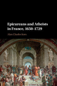 Epicureans and Atheists in France 1650-1729